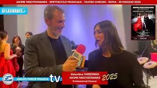 🎙️ ANIME MEDITERRANEE, 🎵Teatro Ghione, Roma, intervista a Valentina TARSITANO 🗣️(#argosforzepolizia)