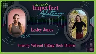Sobriety Without Hitting Rock Bottom with Lesley Jones