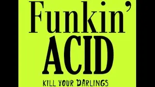 Funkin' Acid - Kill Your Darlings ( Official Lyric Video )