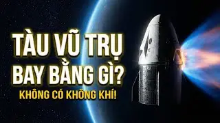 Ngoài Không Gian Không Có Không Khí—Vậy Tàu Vũ Trụ BAY BẰNG GÌ?