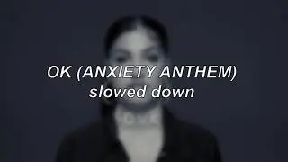 Mabel - OK (Anxiety Anthem) | Slowed Down