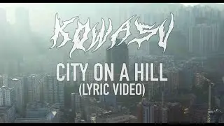 Kowasu - City on a Hill (Lyric Video)