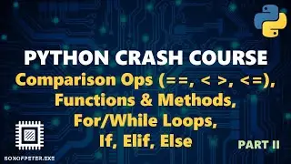 Control Structures - Comparison/Logic Operators, If Else, For/While Loops: Python Crash Course