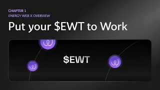 CHAPTER 1 - ENERGY WEB X OVERVIEW | Put your $EWT to Work