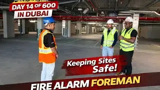 Managing Site as a Fire Alarm Foreman 🔥 | Day 14 of 600 in Dubai
