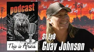 This is Africa Podcast S1 Episode 8 Guav Johnson