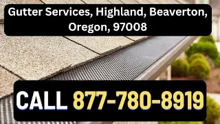 Home Gutter Services, Installation, Cleaning and Guards - Highland, Beaverton, Oregon, 97008