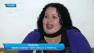 Rabeira: brincadeira sem graça e mortal