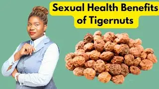 7 Sexual Health Benefits of Tigernuts