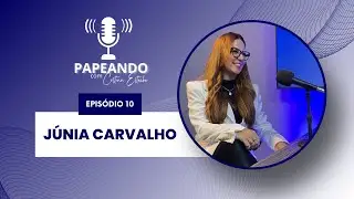 Podcast “Papeando com Cristina” Ep. 10 – Júnia Carvalho