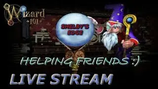 Wizard101 Live Stream **Questing In Mirage * Helping Friends - Hangout - Questing **  SHELBY'S EDGE!