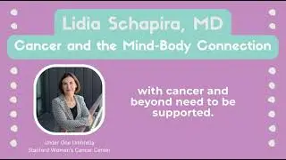 Cancer and the Mind-Body Connection: A Talk with Lidia Schapira, MD