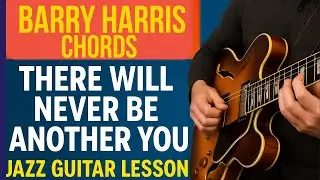 Barry Harris Chords on There Will Never Be Another You Jazz Guitar Lesson