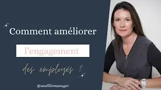 Comment améliorer l'engagement de ses employés