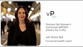 Doctors Get Women&rsquo;s Hormones WRONG (Here&rsquo;s the Truth) with Sonia Spil | vP life Podcast