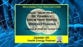Follow Your Heart, Know Your Worth, Health Energy Podcast 138 #biofieldtuning #moonenergy #ancestor