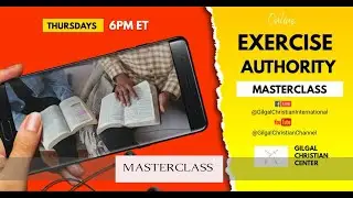Exercise Authority (MasterClass EP. 15) Gilgal Christian Center