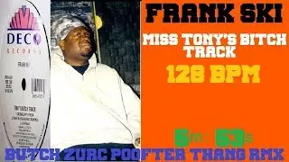MISS TONY'S BITCH TRACK - FRANK SKI (BUTCH ZURC POOFTER THANG RMX) - 128 BPM