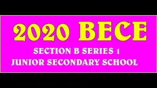 SOLUTIONS TO 2020 BECE PAST QUESTIONS SECTION B SERIES 1. my simple maths