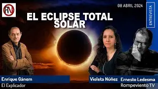El eclipse total solar - #Entrevista con Enrique Gánem, #ElExplicador