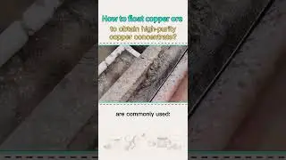 How to float copper ore to obtain high-purity copper concentrate?