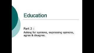 Asking for opinion, expressing opinion, agree & disagree The Gift of Youth part 2 + Education part 2