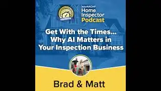 Episode 780: Get With the Times...Why AI Matters in Your Inspection Business