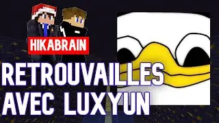 RETROUVAILLES AVEC LUXYUN (Hikabrain)