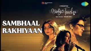 संभाल रखियाँ | Music Teacher | Neeti Mohan Songs | Manav Kaul | Amrita Bagchi