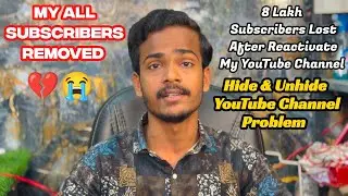 My All Subscribers Lost 💔😭 After Reactivate The Channel | Hide & Unhide YouTube Channel Problem 🥺