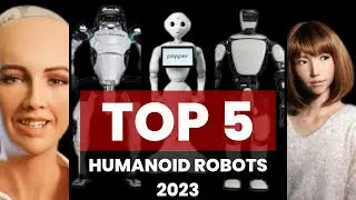 Top 5 Humanoid Robots In 2023