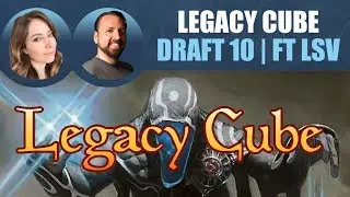 Legacy Cube Draft #10 featuring LSV / Magic: The Gathering