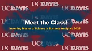 Why UC Davis? Meet Our Newest UC Davis Master of Science in Business Analytics Students - Fall 2025