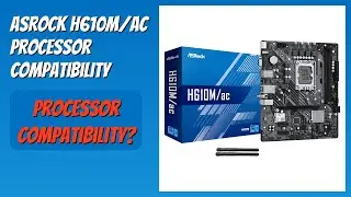REVIEW (2026): ASRock H610M/AC Processor Compatibility. Features