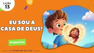 EBD Lição 13 - Primários | EU SOU A CASA DE DEUS!  (7 e 8 anos) 4ºTrimestre 2025