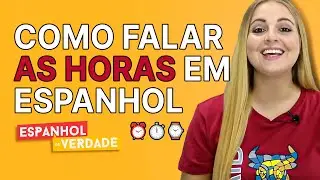 Como falar as horas em espanhol: aprenda em 2 minutos!