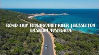ROAD TRIP TO DOWNSOUTH- MARGARET RIVER| BUSSELTON