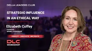 Strategic Influence in an Ethical Way | Elizabeth Coffey | DLC Workshops