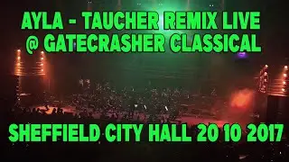 ayla - taucher remix Live @ Gatecrasher Classical, Sheffield City Hall 20 10 2017