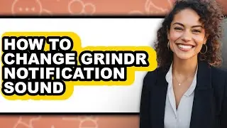 How to Change Grindr Notification Sound (full Guide)