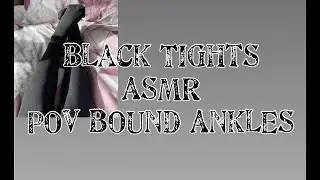 Bound Ankles POV Black Tights ASMR