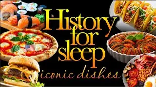 💤History For Sleep💤&lsquo;Most Iconic Dishes in the World&rsquo;💤Bedtime Story For Grown Ups💤Sleep Podcast Story
