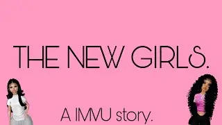 A IMVU STORY -The new girls, episode 1 , season 1.