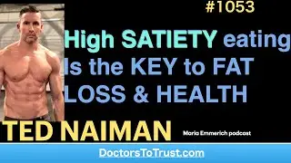 TED NAIMAN e | High SATIETY eating Is the KEY to FAT LOSS & HEALTH