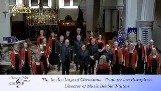 The Twelve Days of Christmas Trad. arr Ian Humphris Sung by The Surrey Hills Chamber Choir