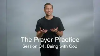The Prayer Practice Session 04: Being with God
