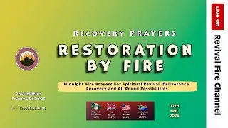 RESTORATION BY FIRE (RECOVERY PRAYERS) || POSSIBILITIES PRAYERS || 17TH FEB, 2026
