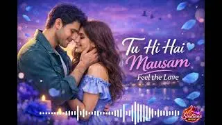 Tu hi hai mausam song (Soultune_mugic) Romantic song / Feel the song ❤️