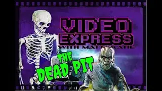 Video Express episode 5: The Dead Pit