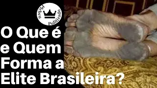 O Que &eacute; e Quem Forma a Elite Brasileira? Ep. 016.